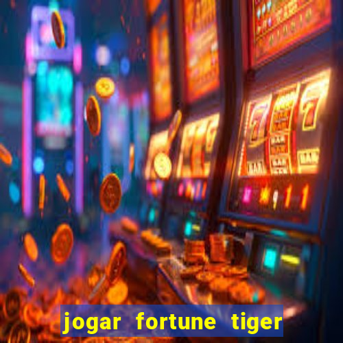 jogar fortune tiger de graca